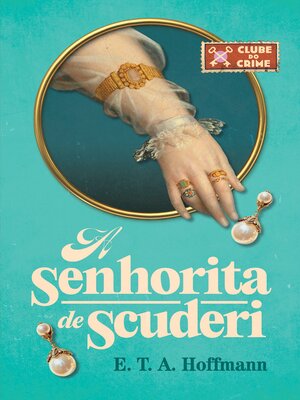 cover image of A senhorita de Scuderi (Clube do crime) – O primeiro romance policial da literatura alemã